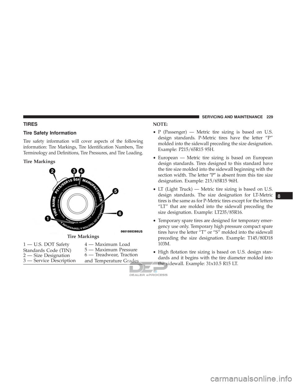 FIAT 500E 2018 Owners Manual TIRES
Tire Safety Information
Tire safety information will cover aspects of the following
information: Tire Markings, Tire Identification Numbers, Tire
Terminology and Definitions, Tire Pressures, and FIAT 500E 2018 Owners Manual TIRES
Tire Safety Information
Tire safety information will cover aspects of the following
information: Tire Markings, Tire Identification Numbers, Tire
Terminology and Definitions, Tire Pressures, and