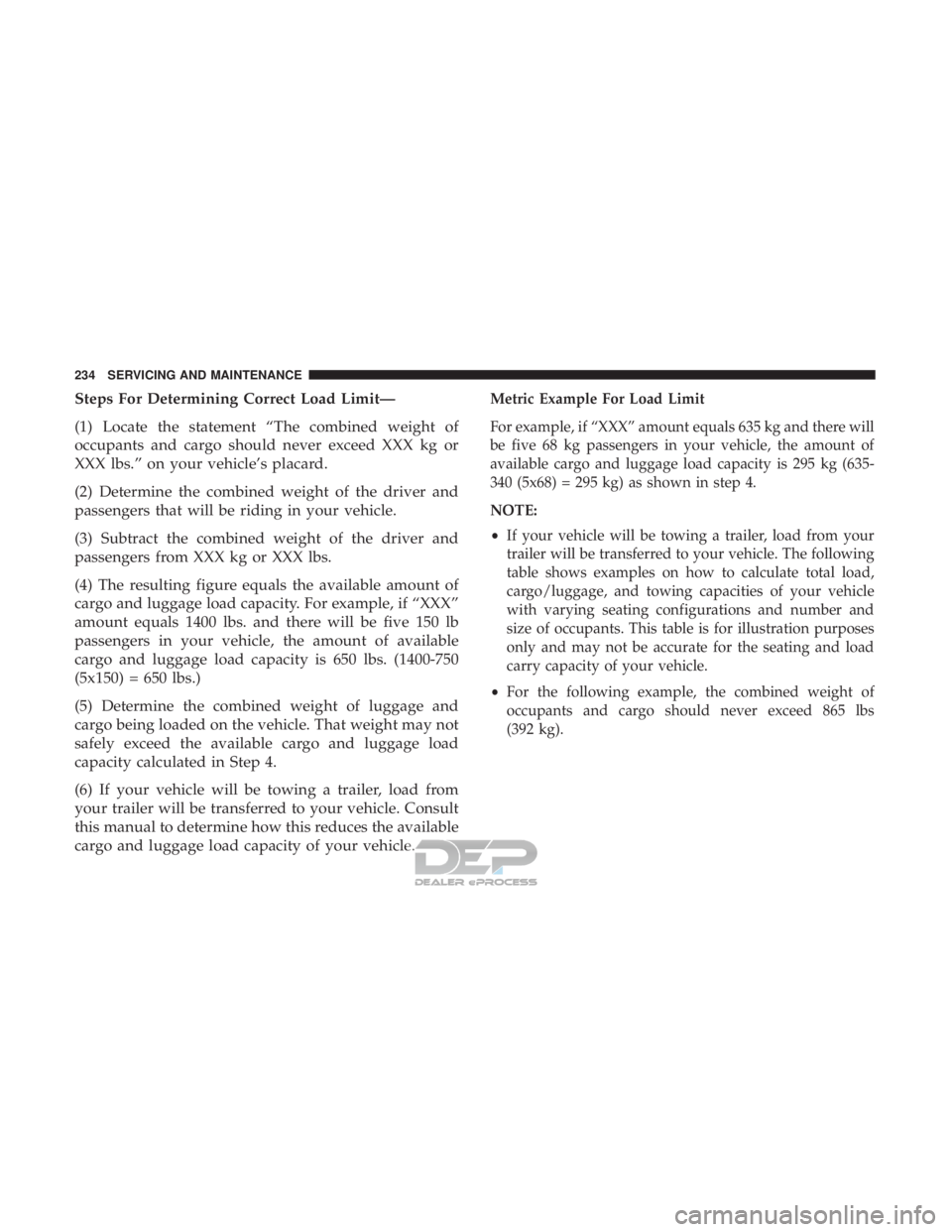 FIAT 500E 2018 Owners Manual Steps For Determining Correct Load Limit—
(1) Locate the statement “The combined weight of
occupants and cargo should never exceed XXX kg or
XXX lbs.” on your vehicle’s placard.
(2) Determine FIAT 500E 2018 Owners Manual Steps For Determining Correct Load Limit—
(1) Locate the statement “The combined weight of
occupants and cargo should never exceed XXX kg or
XXX lbs.” on your vehicle’s placard.
(2) Determine