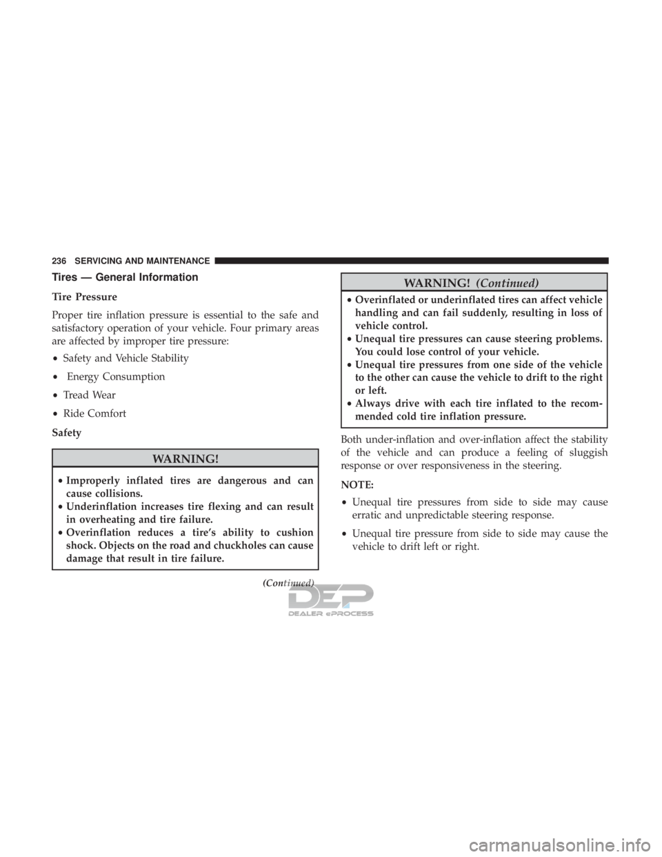FIAT 500E 2018 Owners Manual Tires — General Information
Tire Pressure
Proper tire inflation pressure is essential to the safe and
satisfactory operation of your vehicle. Four primary areas
are affected by improper tire pressur FIAT 500E 2018 Owners Manual Tires — General Information
Tire Pressure
Proper tire inflation pressure is essential to the safe and
satisfactory operation of your vehicle. Four primary areas
are affected by improper tire pressur