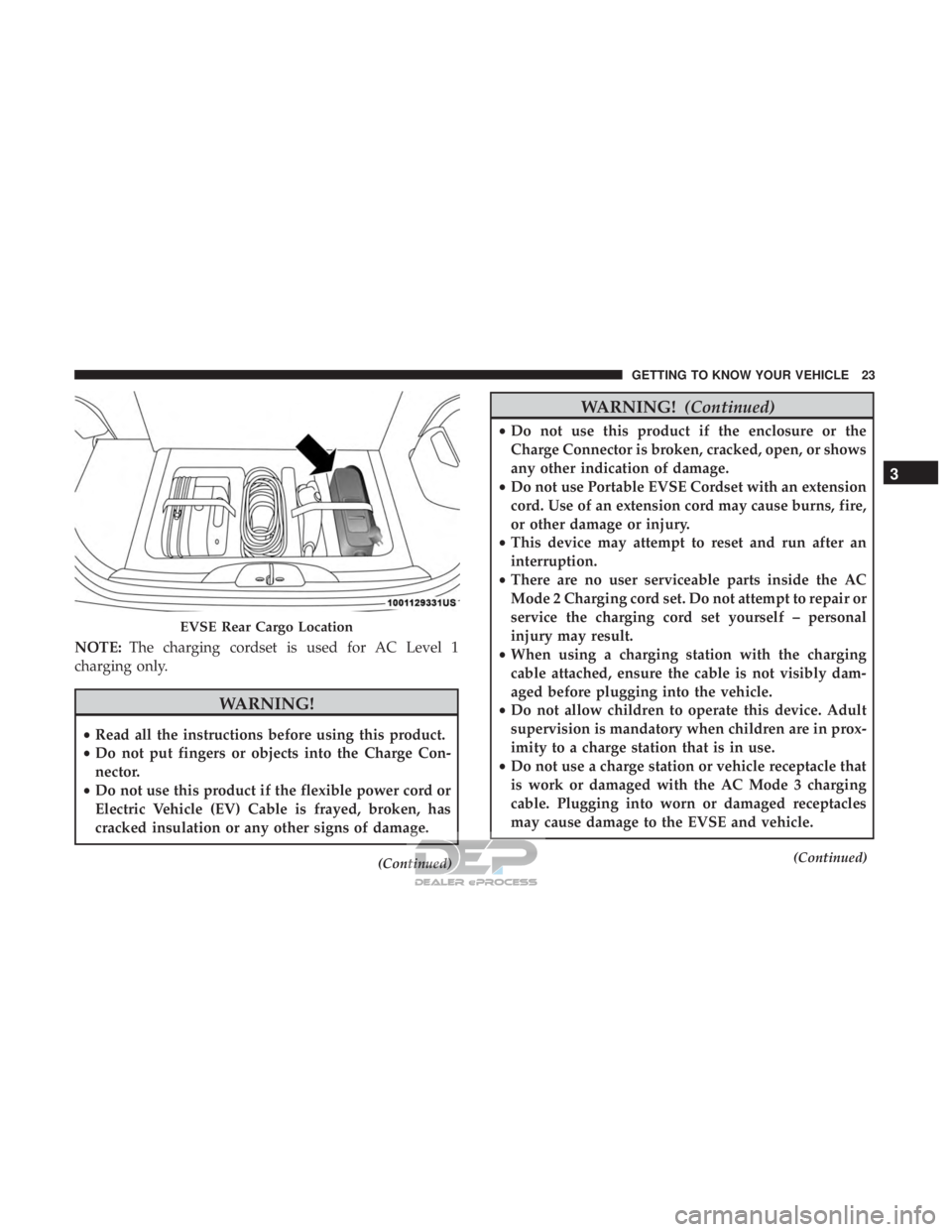 FIAT 500E 2018 Owners Manual NOTE:The charging cordset is used for AC Level 1
charging only.
WARNING!
• Read all the instructions before using this product.
• Do not put fingers or objects into the Charge Con-
nector.
• Do FIAT 500E 2018 Owners Manual NOTE:The charging cordset is used for AC Level 1
charging only.
WARNING!
• Read all the instructions before using this product.
• Do not put fingers or objects into the Charge Con-
nector.
• Do