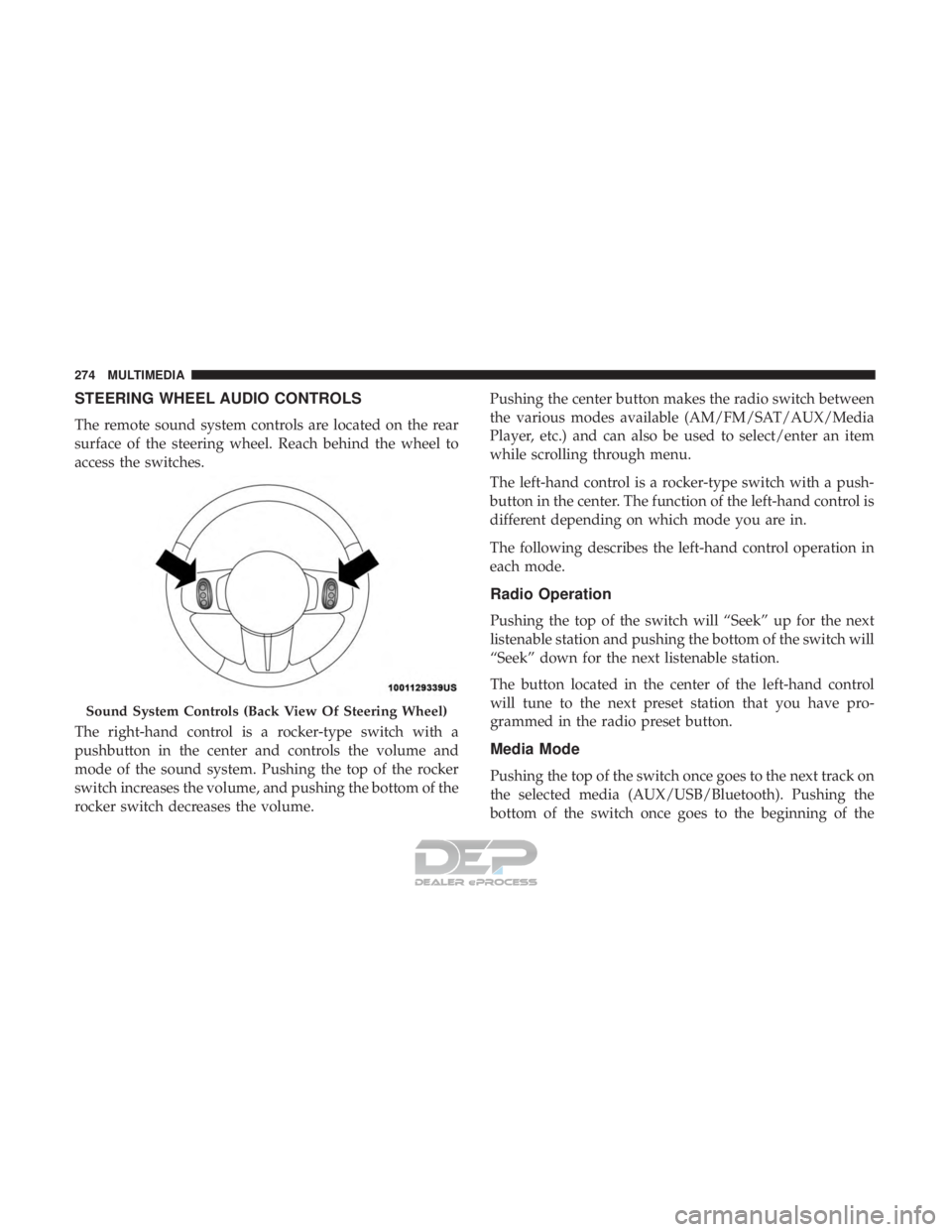 FIAT 500E 2018  Owners Manual STEERING WHEEL AUDIO CONTROLS
The remote sound system controls are located on the rear
surface of the steering wheel. Reach behind the wheel to
access the switches.
The right-hand control is a rocker-