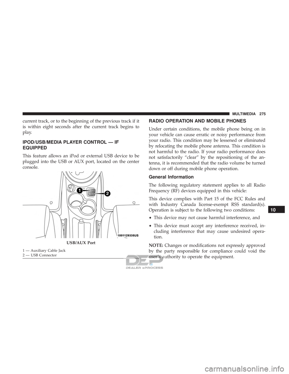 FIAT 500E 2018  Owners Manual current track, or to the beginning of the previous track if it
is within eight seconds after the current track begins to
play.
IPOD/USB/MEDIA PLAYER CONTROL — IF
EQUIPPED
This feature allows an iPod