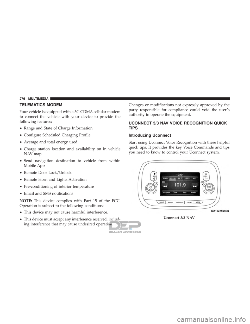 FIAT 500E 2018 Owners Manual TELEMATICS MODEM
Your vehicle is equipped with a 3G CDMA cellular modem
to connect the vehicle with your device to provide the
following features:
•Range and State of Charge Information
• Configur FIAT 500E 2018 Owners Manual TELEMATICS MODEM
Your vehicle is equipped with a 3G CDMA cellular modem
to connect the vehicle with your device to provide the
following features:
•Range and State of Charge Information
• Configur