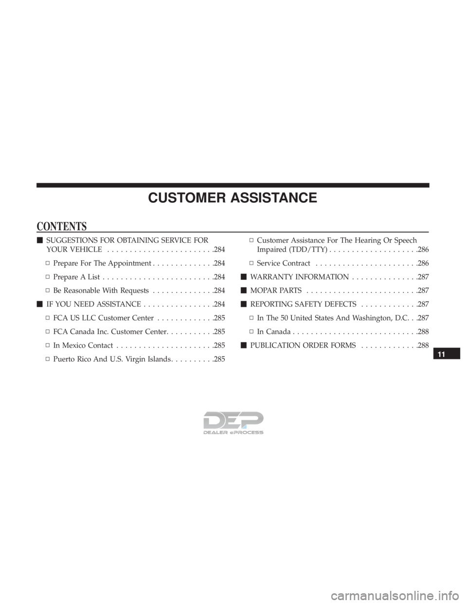 FIAT 500E 2018  Owners Manual CUSTOMER ASSISTANCE
CONTENTS
SUGGESTIONS FOR OBTAINING SERVICE FOR
YOUR VEHICLE ........................284
▫ Prepare For The Appointment ..............284
▫ Prepare A List ......................