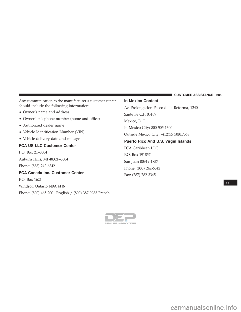 FIAT 500E 2018  Owners Manual Any communication to the manufacturer’s customer center
should include the following information:
•Owner’s name and address
• Owner’s telephone number (home and office)
• Authorized dealer