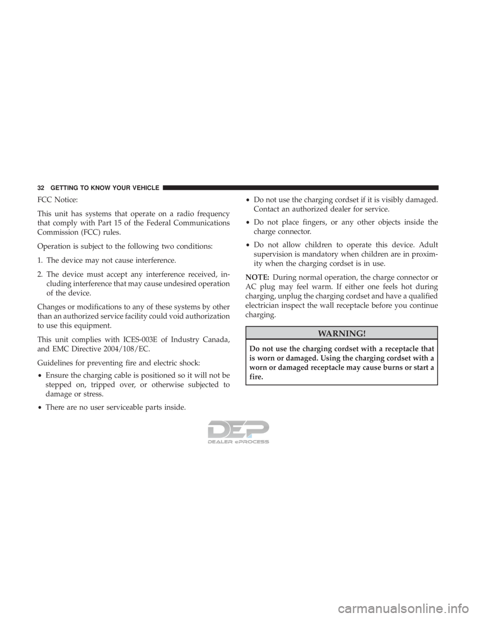 FIAT 500E 2018 Owners Guide FCC Notice:
This unit has systems that operate on a radio frequency
that comply with Part 15 of the Federal Communications
Commission (FCC) rules.
Operation is subject to the following two conditions: FIAT 500E 2018 Owners Guide FCC Notice:
This unit has systems that operate on a radio frequency
that comply with Part 15 of the Federal Communications
Commission (FCC) rules.
Operation is subject to the following two conditions: