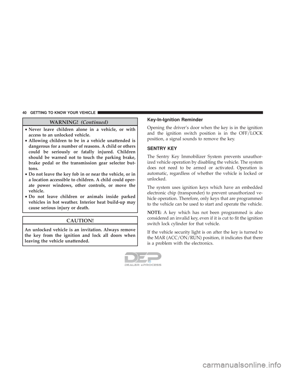 FIAT 500E 2018 Owners Manual WARNING!(Continued)
•Never leave children alone in a vehicle, or with
access to an unlocked vehicle.
• Allowing children to be in a vehicle unattended is
dangerous for a number of reasons. A child FIAT 500E 2018 Owners Manual WARNING!(Continued)
•Never leave children alone in a vehicle, or with
access to an unlocked vehicle.
• Allowing children to be in a vehicle unattended is
dangerous for a number of reasons. A child