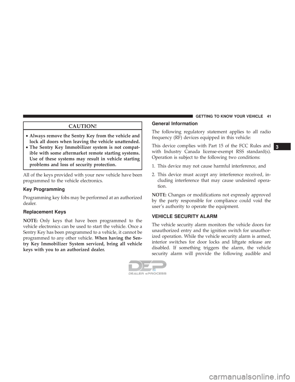 FIAT 500E 2018 Owners Manual CAUTION!
•Always remove the Sentry Key from the vehicle and
lock all doors when leaving the vehicle unattended.
• The Sentry Key Immobilizer system is not compat-
ible with some aftermarket remote FIAT 500E 2018 Owners Manual CAUTION!
•Always remove the Sentry Key from the vehicle and
lock all doors when leaving the vehicle unattended.
• The Sentry Key Immobilizer system is not compat-
ible with some aftermarket remote