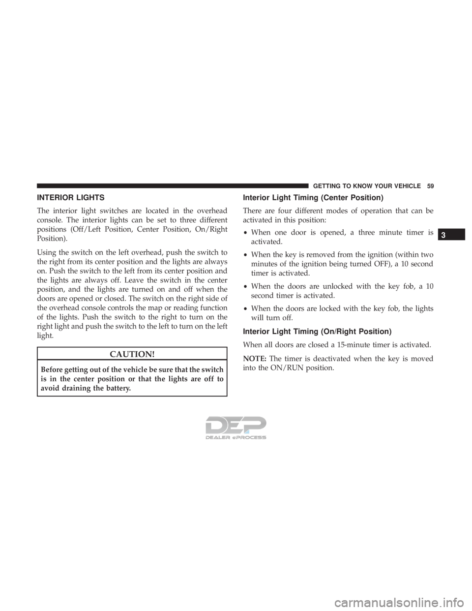 FIAT 500E 2018 Repair Manual INTERIOR LIGHTS
The interior light switches are located in the overhead
console. The interior lights can be set to three different
positions (Off/Left Position, Center Position, On/Right
Position).
Us FIAT 500E 2018 Repair Manual INTERIOR LIGHTS
The interior light switches are located in the overhead
console. The interior lights can be set to three different
positions (Off/Left Position, Center Position, On/Right
Position).
Us