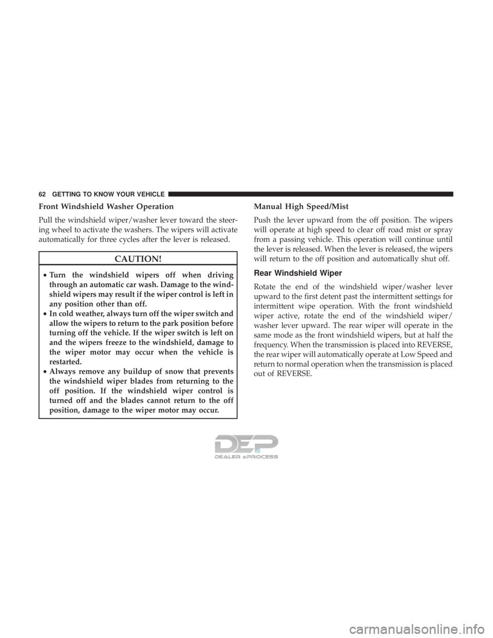 FIAT 500E 2018 Repair Manual Front Windshield Washer Operation
Pull the windshield wiper/washer lever toward the steer-
ing wheel to activate the washers. The wipers will activate
automatically for three cycles after the lever is FIAT 500E 2018 Repair Manual Front Windshield Washer Operation
Pull the windshield wiper/washer lever toward the steer-
ing wheel to activate the washers. The wipers will activate
automatically for three cycles after the lever is