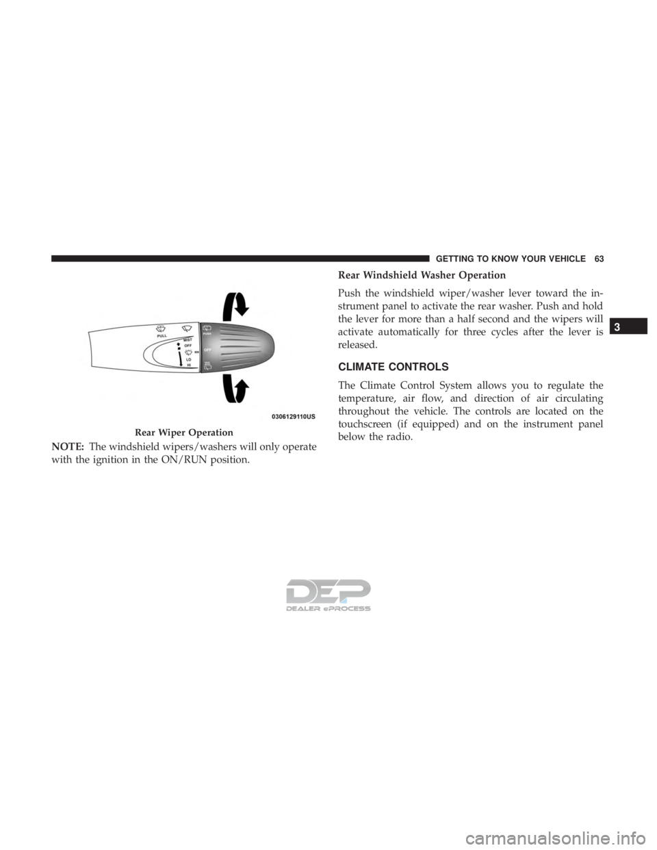 FIAT 500E 2018 Repair Manual NOTE:The windshield wipers/washers will only operate
with the ignition in the ON/RUN position. Rear Windshield Washer Operation
Push the windshield wiper/washer lever toward the in-
strument panel to FIAT 500E 2018 Repair Manual NOTE:The windshield wipers/washers will only operate
with the ignition in the ON/RUN position. Rear Windshield Washer Operation
Push the windshield wiper/washer lever toward the in-
strument panel to