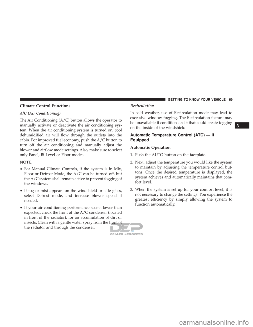 FIAT 500E 2018 Manual PDF Climate Control Functions
A/C (Air Conditioning)
The Air Conditioning (A/C) button allows the operator to
manually activate or deactivate the air conditioning sys-
tem. When the air conditioning syste FIAT 500E 2018 Manual PDF Climate Control Functions
A/C (Air Conditioning)
The Air Conditioning (A/C) button allows the operator to
manually activate or deactivate the air conditioning sys-
tem. When the air conditioning syste