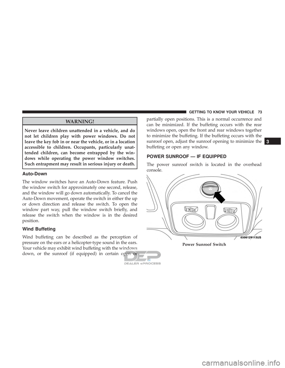 FIAT 500E 2018  Owners Manual WARNING!
Never leave children unattended in a vehicle, and do
not let children play with power windows. Do not
leave the key fob in or near the vehicle, or in a location
accessible to children. Occupa