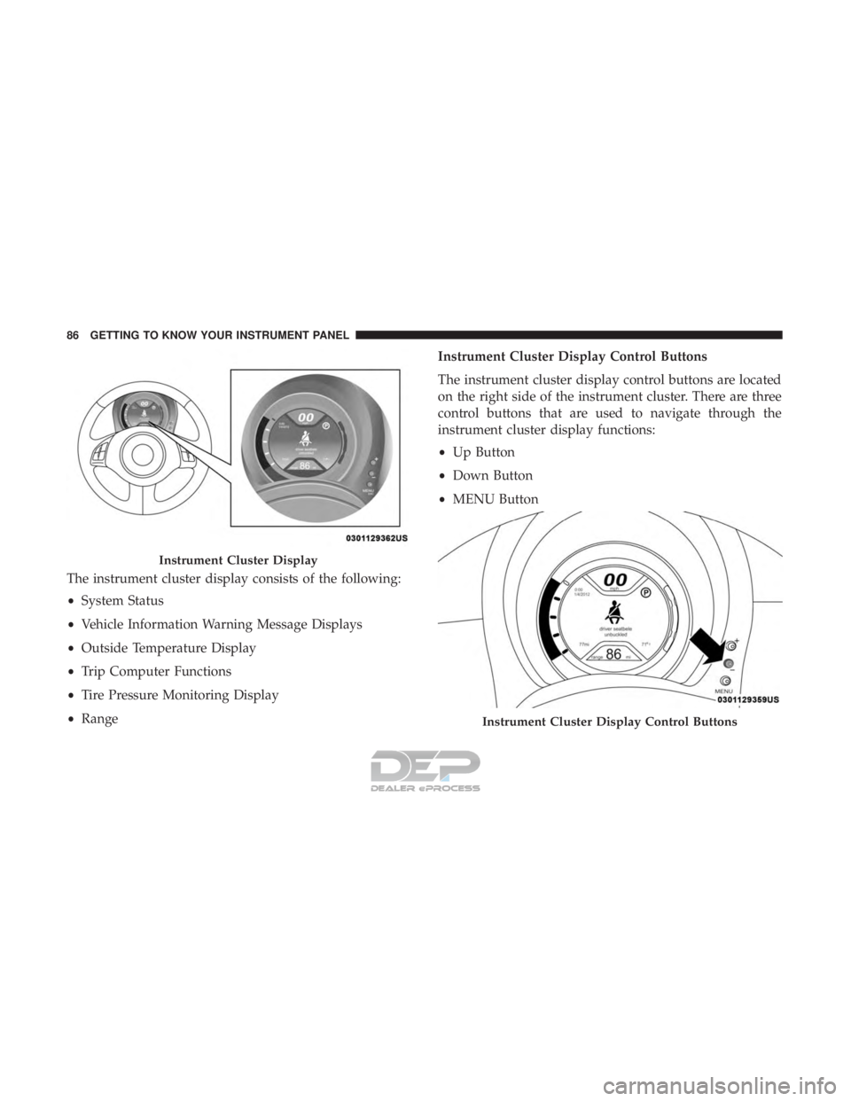 FIAT 500E 2018 Manual Online The instrument cluster display consists of the following:
•System Status
• Vehicle Information Warning Message Displays
• Outside Temperature Display
• Trip Computer Functions
• Tire Pressur