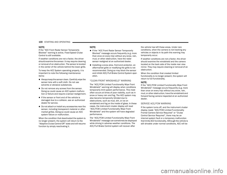 FIAT 500X 2022 Owners Manual
100STARTING AND OPERATING
NOTE:If the “ACC Front Radar Sensor Temporarily
Blocked” warning is active, Fixed Speed Cruise
Control is still available.
If weather conditions are not a factor, th FIAT 500X 2022 Owners Manual
100STARTING AND OPERATING
NOTE:If the “ACC Front Radar Sensor Temporarily
Blocked” warning is active, Fixed Speed Cruise
Control is still available.
If weather conditions are not a factor, th