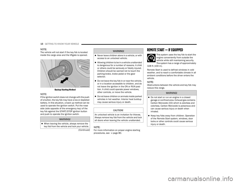 FIAT 500X 2022 Owners Manual
18GETTING TO KNOW YOUR VEHICLE
(Continued)
NOTE:The vehicle will not start if the key fob is located
inside the cargo area and the liftgate is opened.
Backup Starting Method
NOTE:If the ignition FIAT 500X 2022 Owners Manual
18GETTING TO KNOW YOUR VEHICLE
(Continued)
NOTE:The vehicle will not start if the key fob is located
inside the cargo area and the liftgate is opened.
Backup Starting Method
NOTE:If the ignition