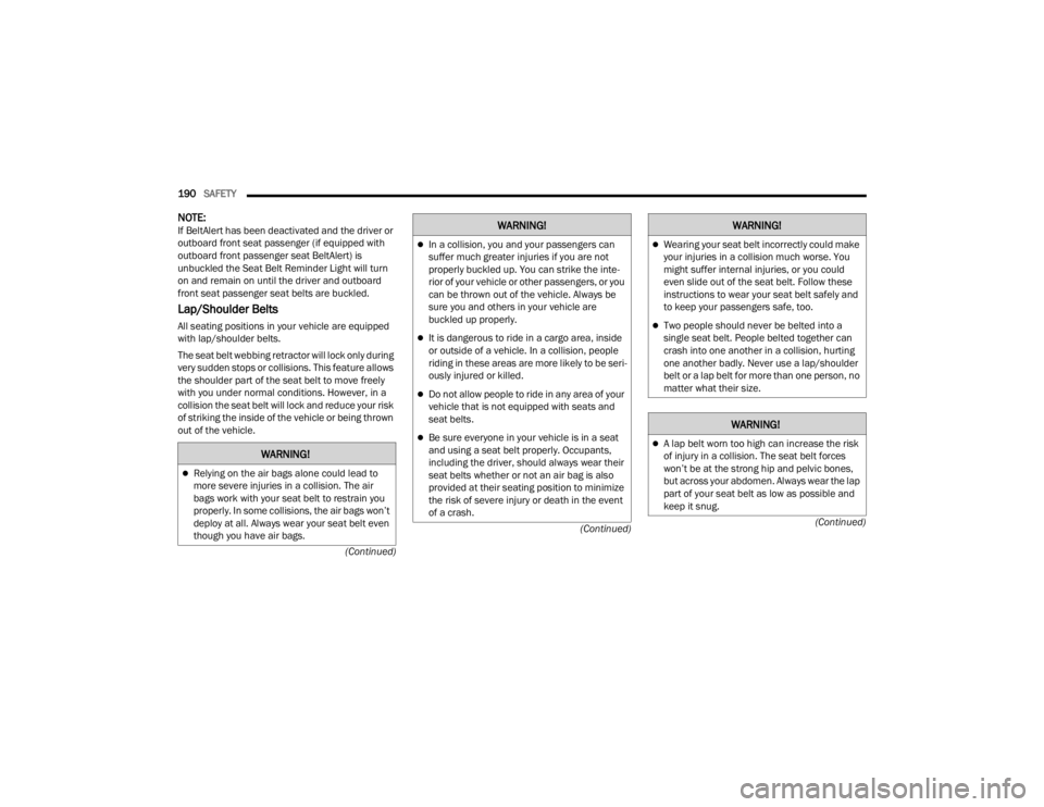 FIAT 500X 2022  Owners Manual 
190SAFETY  
(Continued)
(Continued)
(Continued)
NOTE:If BeltAlert has been deactivated and the driver or 
outboard front seat passenger (if equipped with 
outboard front passenger seat BeltAlert) is 