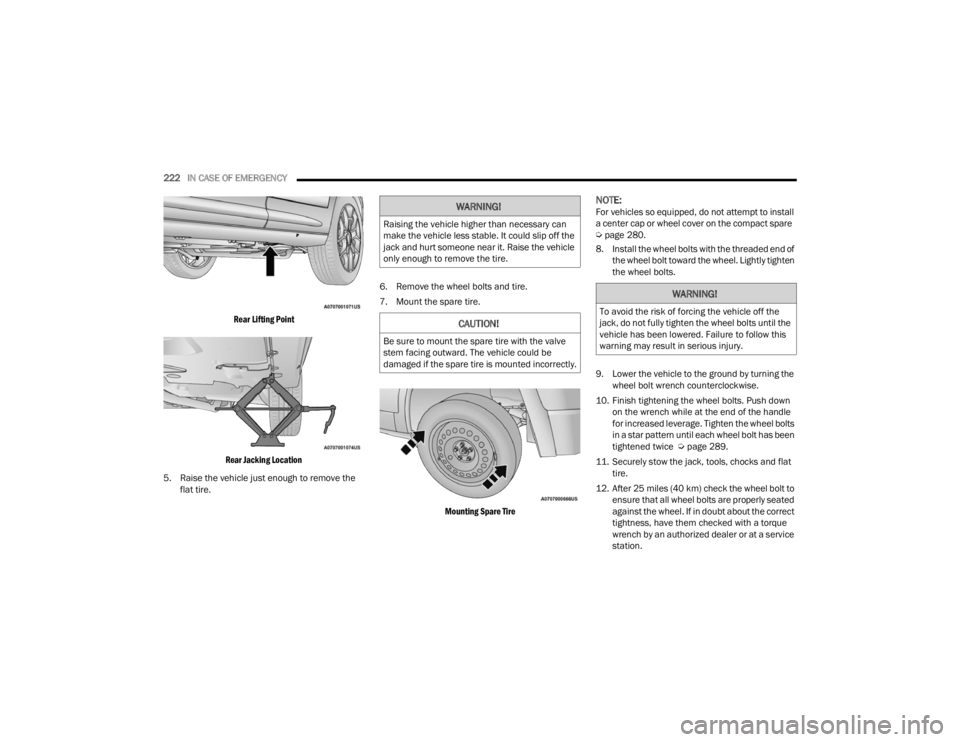 FIAT 500X 2022 Owners Manual
222IN CASE OF EMERGENCY
Rear Lifting Point
Rear Jacking Location
5. Raise the vehicle just enough to remove the flat tire. 6. Remove the wheel bolts and tire.
7. Mount the spare tire.
Mounting FIAT 500X 2022 Owners Manual
222IN CASE OF EMERGENCY
Rear Lifting Point
Rear Jacking Location
5. Raise the vehicle just enough to remove the flat tire. 6. Remove the wheel bolts and tire.
7. Mount the spare tire.
Mounting