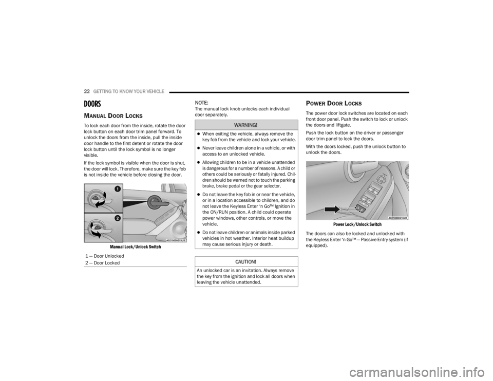 FIAT 500X 2022 Owners Manual
22GETTING TO KNOW YOUR VEHICLE
DOORS
MANUAL DOOR LOCKS
To lock each door from the inside, rotate the door
lock button on each door trim panel forward. To
unlock the doors from the inside, pull th FIAT 500X 2022 Owners Manual
22GETTING TO KNOW YOUR VEHICLE
DOORS
MANUAL DOOR LOCKS
To lock each door from the inside, rotate the door
lock button on each door trim panel forward. To
unlock the doors from the inside, pull th