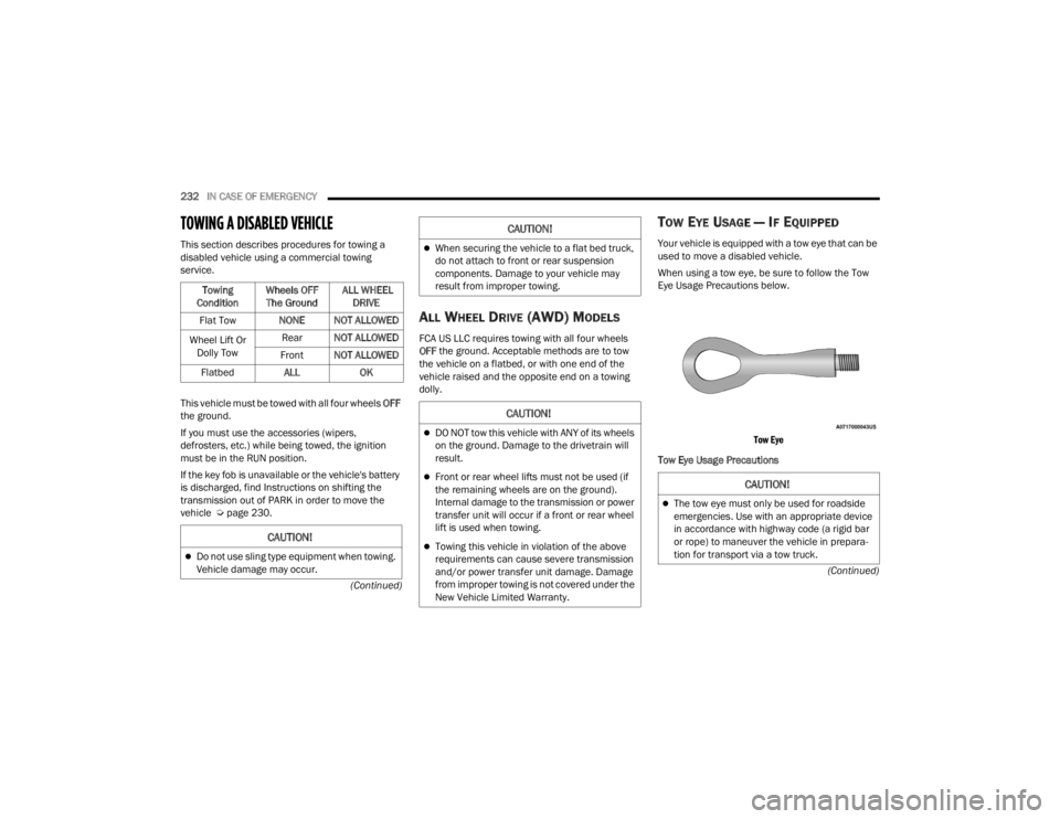 FIAT 500X 2022  Owners Manual 
232IN CASE OF EMERGENCY  
(Continued)
(Continued)
TOWING A DISABLED VEHICLE 
This section describes procedures for towing a 
disabled vehicle using a commercial towing 
service.
This vehicle must be 