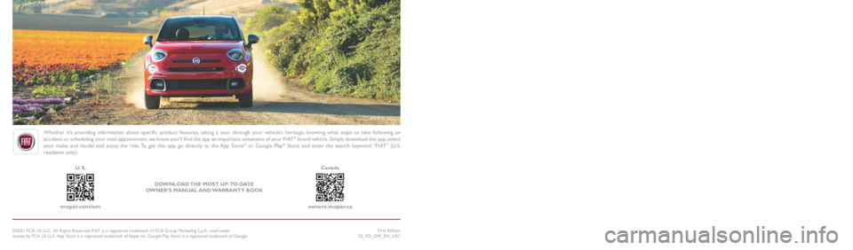 FIAT 500X 2022 Owners Manual 2022 FIAT
® 500X
Whether it’s providing information about specific product features, taking a tour through your vehicle’s heritage, knowing what steps to take following an ac FIAT 500X 2022 Owners Manual 2022 FIAT
® 500X
Whether it’s providing information about specific product features, taking a tour through your vehicle’s heritage, knowing what steps to take following an ac