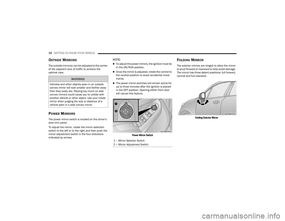 FIAT 500X 2022 Owners Guide
34GETTING TO KNOW YOUR VEHICLE
OUTSIDE MIRRORS
The outside mirror(s) can be adjusted to the center
of the adjacent lane of traffic to achieve the
optimal view.
POWER MIRRORS
The power mirror swi FIAT 500X 2022 Owners Guide
34GETTING TO KNOW YOUR VEHICLE
OUTSIDE MIRRORS
The outside mirror(s) can be adjusted to the center
of the adjacent lane of traffic to achieve the
optimal view.
POWER MIRRORS
The power mirror swi