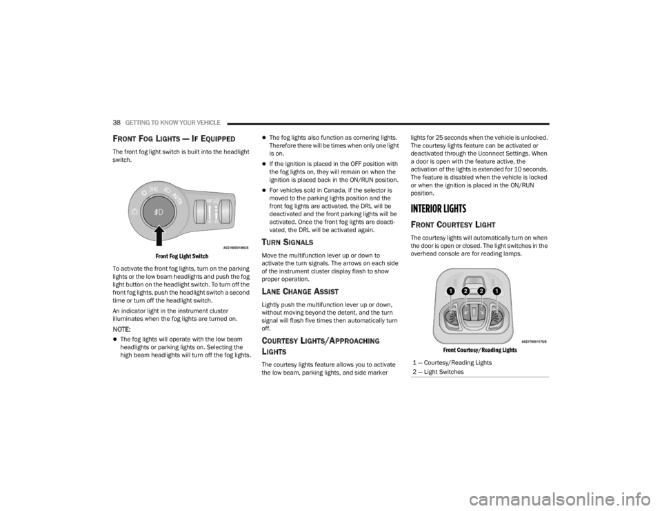 FIAT 500X 2022 Owners Guide
38GETTING TO KNOW YOUR VEHICLE
FRONT FOG LIGHTS — IF EQUIPPED
The front fog light switch is built into the headlight
switch.
Front Fog Light Switch
To activate the front fog lights, turn on t FIAT 500X 2022 Owners Guide
38GETTING TO KNOW YOUR VEHICLE
FRONT FOG LIGHTS — IF EQUIPPED
The front fog light switch is built into the headlight
switch.
Front Fog Light Switch
To activate the front fog lights, turn on t