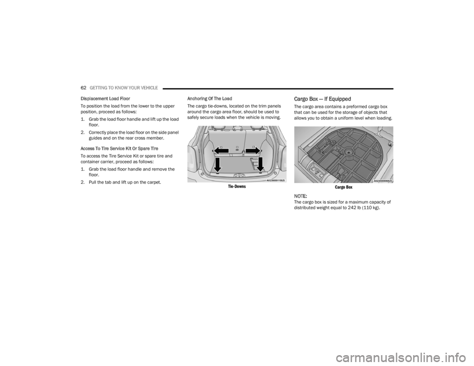 FIAT 500X 2022 Repair Manual
62GETTING TO KNOW YOUR VEHICLE
Displacement Load Floor
To position the load from the lower to the upper
position, proceed as follows:
1. Grab the load floor handle and lift up the load floor.
2 FIAT 500X 2022 Repair Manual
62GETTING TO KNOW YOUR VEHICLE
Displacement Load Floor
To position the load from the lower to the upper
position, proceed as follows:
1. Grab the load floor handle and lift up the load floor.
2