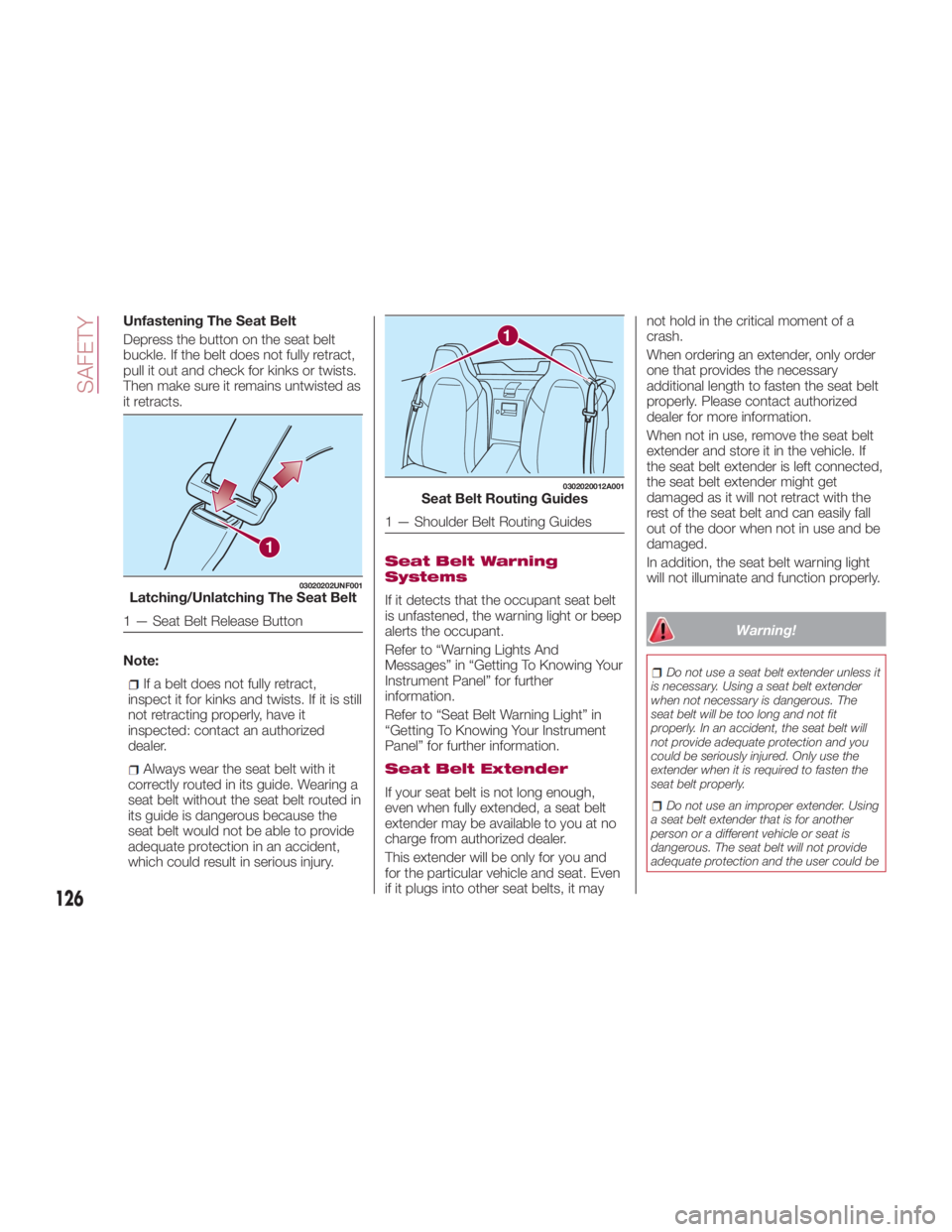 FIAT SPIDER ABARTH 2017 Owners Manual Unfastening The Seat Belt
Depress the button on the seat belt
buckle. If the belt does not fully retract,
pull it out and check for kinks or twists.
Then make sure it remains untwisted as
it retracts. FIAT SPIDER ABARTH 2017 Owners Manual Unfastening The Seat Belt
Depress the button on the seat belt
buckle. If the belt does not fully retract,
pull it out and check for kinks or twists.
Then make sure it remains untwisted as
it retracts.