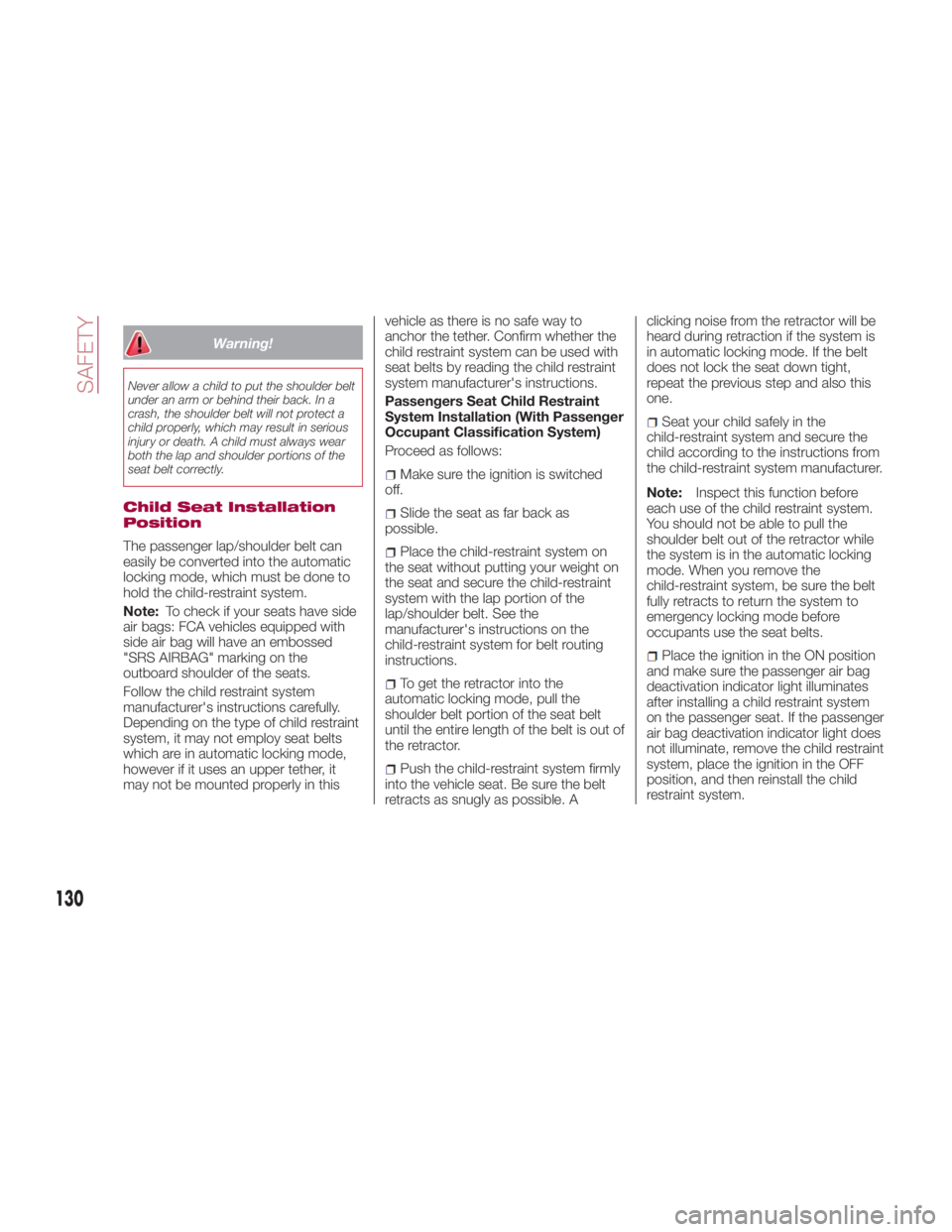 FIAT SPIDER ABARTH 2017 Owners Manual Warning!Never allow a child to put the shoulder belt
under an arm or behind their back. In a
crash, the shoulder belt will not protect a
child properly, which may result in serious
injury or death. A FIAT SPIDER ABARTH 2017 Owners Manual Warning!Never allow a child to put the shoulder belt
under an arm or behind their back. In a
crash, the shoulder belt will not protect a
child properly, which may result in serious
injury or death. A