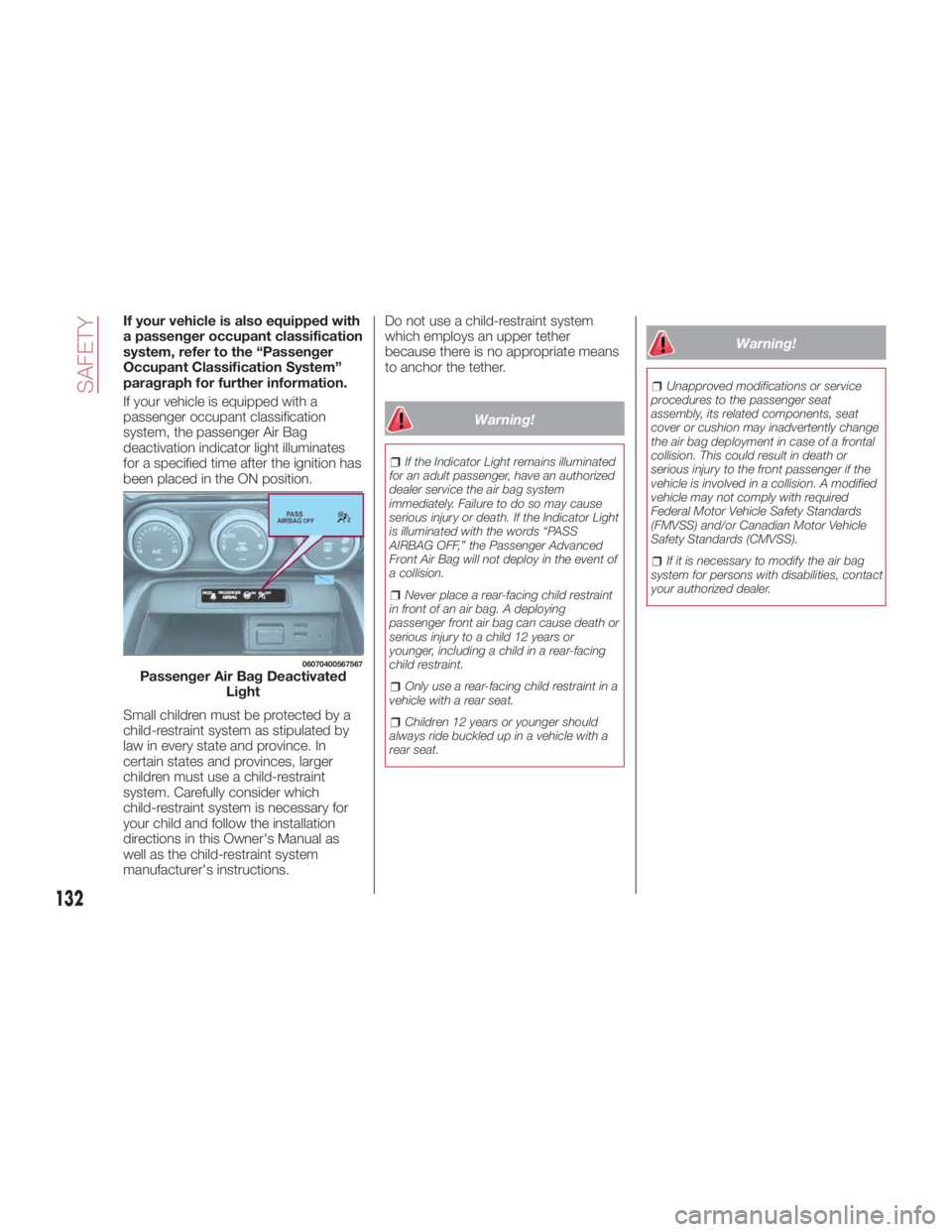 FIAT SPIDER ABARTH 2017 Owners Manual If your vehicle is also equipped with
a passenger occupant classification
system, refer to the “Passenger
Occupant Classification System”
paragraph for further information.
If your vehicle is equi FIAT SPIDER ABARTH 2017 Owners Manual If your vehicle is also equipped with
a passenger occupant classification
system, refer to the “Passenger
Occupant Classification System”
paragraph for further information.
If your vehicle is equi