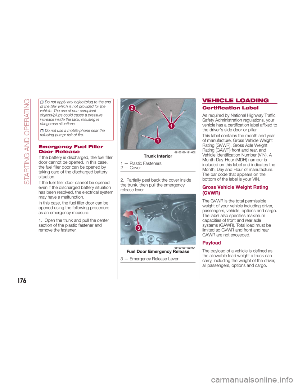 FIAT SPIDER ABARTH 2017 Owners Manual Do not apply any object/plug to the end
of the filler which is not provided for the
vehicle. The use of non-compliant
objects/plugs could cause a pressure
increase inside the tank, resulting in
danger FIAT SPIDER ABARTH 2017 Owners Manual Do not apply any object/plug to the end
of the filler which is not provided for the
vehicle. The use of non-compliant
objects/plugs could cause a pressure
increase inside the tank, resulting in
danger