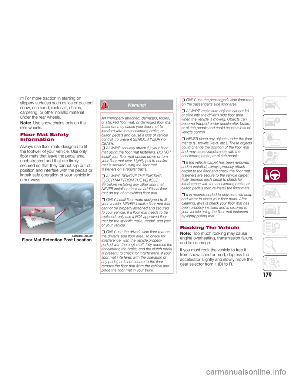FIAT SPIDER ABARTH 2017 Owners Guide For more traction in starting on
slippery surfaces such as ice or packed
snow, use sand, rock salt, chains,
carpeting, or other nonslip material
under the rear wheels.
Note: Use snow chains only on th FIAT SPIDER ABARTH 2017 Owners Guide For more traction in starting on
slippery surfaces such as ice or packed
snow, use sand, rock salt, chains,
carpeting, or other nonslip material
under the rear wheels.
Note: Use snow chains only on th