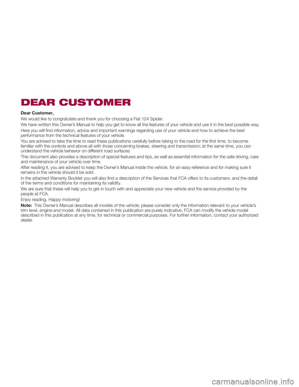 FIAT SPIDER ABARTH 2017 Owners Manual DEAR CUSTOMER Dear Customer,
We would like to congratulate and thank you for choosing a Fiat 124 Spider.
We have written this Owner’s Manual to help you get to know all the features of your vehicle FIAT SPIDER ABARTH 2017 Owners Manual DEAR CUSTOMER Dear Customer,
We would like to congratulate and thank you for choosing a Fiat 124 Spider.
We have written this Owner’s Manual to help you get to know all the features of your vehicle