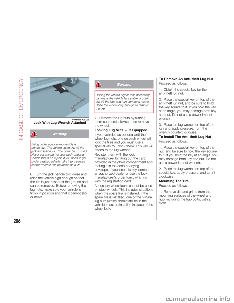 FIAT SPIDER ABARTH 2017 Owners Manual Warning!Being under a jacked-up vehicle is
dangerous. The vehicle could slip off the
jack and fall on you. You could be crushed.
Never get any part of your body under a
vehicle that is on a jack. If y FIAT SPIDER ABARTH 2017 Owners Manual Warning!Being under a jacked-up vehicle is
dangerous. The vehicle could slip off the
jack and fall on you. You could be crushed.
Never get any part of your body under a
vehicle that is on a jack. If y