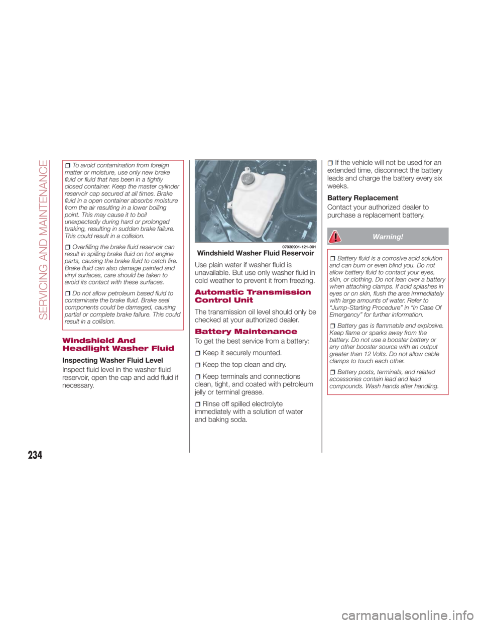FIAT SPIDER ABARTH 2017 Owners Manual To avoid contamination from foreign
matter or moisture, use only new brake
fluid or fluid that has been in a tightly
closed container. Keep the master cylinder
reservoir cap secured at all times. Brak FIAT SPIDER ABARTH 2017 Owners Manual To avoid contamination from foreign
matter or moisture, use only new brake
fluid or fluid that has been in a tightly
closed container. Keep the master cylinder
reservoir cap secured at all times. Brak