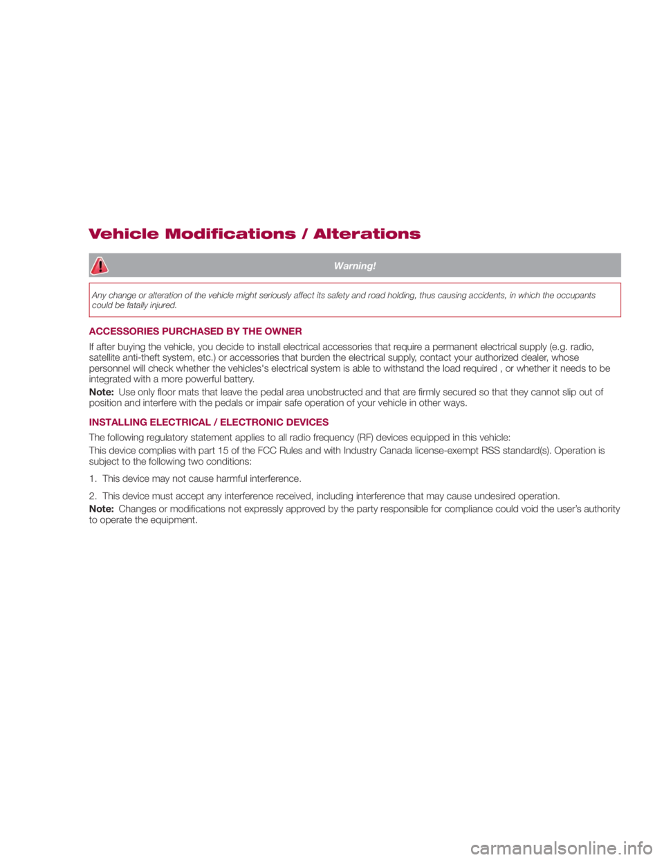 FIAT SPIDER ABARTH 2017 Owners Manual Vehicle Modifications / Alterations Warning!Any change or alteration of the vehicle might seriously affect its safety and road holding, thus causing accidents, in which the occupants
could be fatally FIAT SPIDER ABARTH 2017 Owners Manual Vehicle Modifications / Alterations Warning!Any change or alteration of the vehicle might seriously affect its safety and road holding, thus causing accidents, in which the occupants
could be fatally