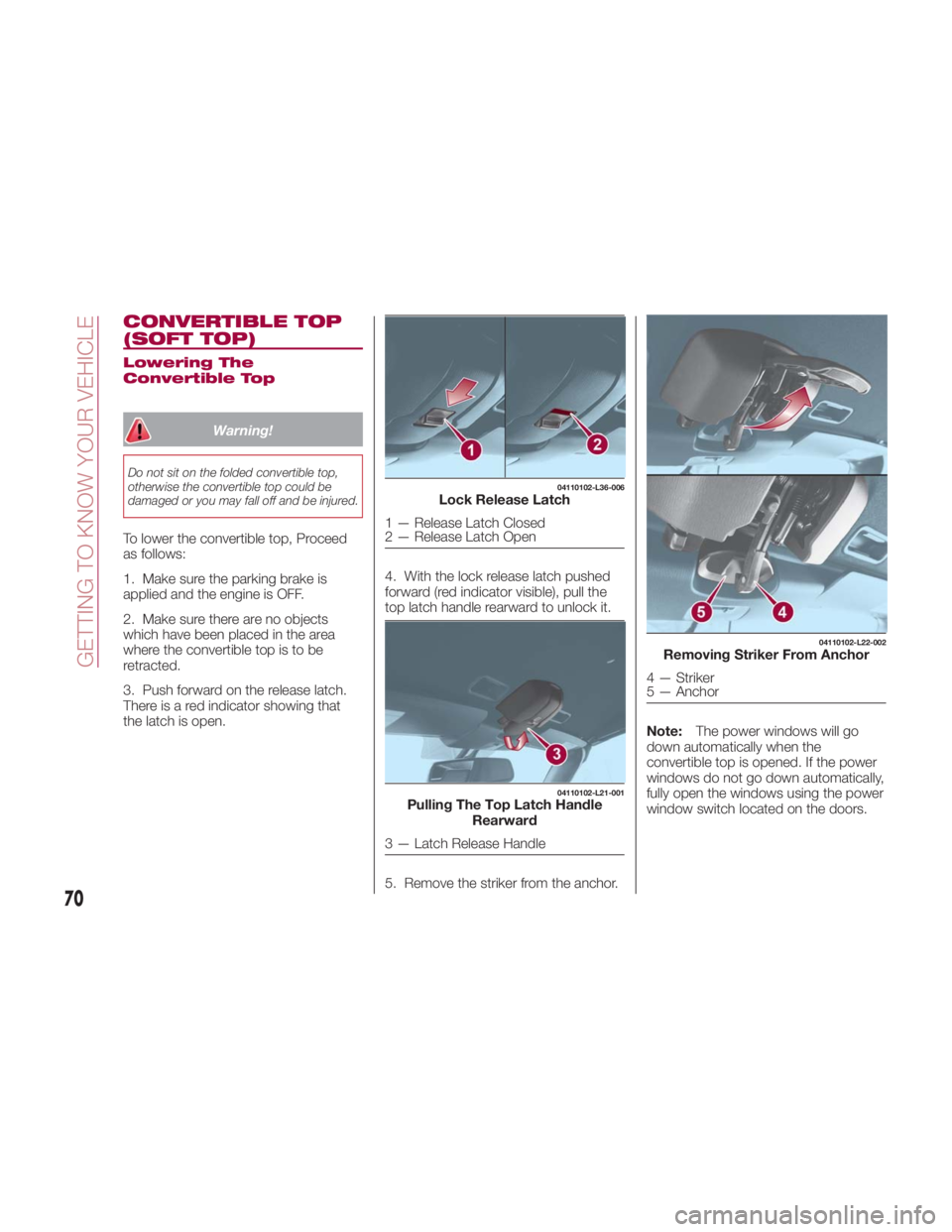 FIAT SPIDER ABARTH 2017 Manual PDF CONVERTIBLE TOP
(SOFT TOP) Lowering The
Convertible Top
Warning!Do not sit on the folded convertible top,
otherwise the convertible top could be
damaged or you may fall off and be injured.
To lower th FIAT SPIDER ABARTH 2017 Manual PDF CONVERTIBLE TOP
(SOFT TOP) Lowering The
Convertible Top
Warning!Do not sit on the folded convertible top,
otherwise the convertible top could be
damaged or you may fall off and be injured.
To lower th