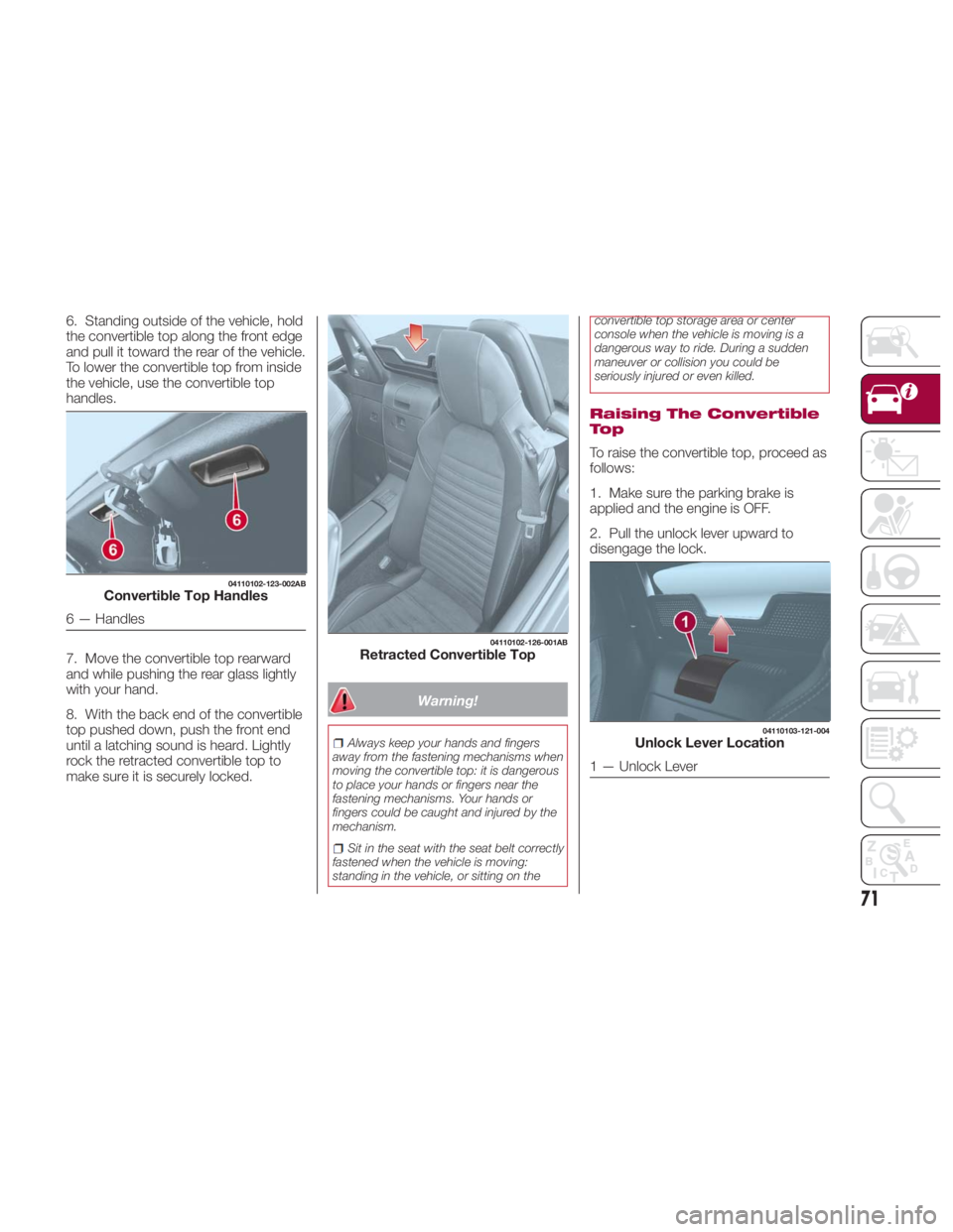 FIAT SPIDER ABARTH 2017 Manual PDF 6. Standing outside of the vehicle, hold
the convertible top along the front edge
and pull it toward the rear of the vehicle.
To lower the convertible top from inside
the vehicle, use the convertible FIAT SPIDER ABARTH 2017 Manual PDF 6. Standing outside of the vehicle, hold
the convertible top along the front edge
and pull it toward the rear of the vehicle.
To lower the convertible top from inside
the vehicle, use the convertible