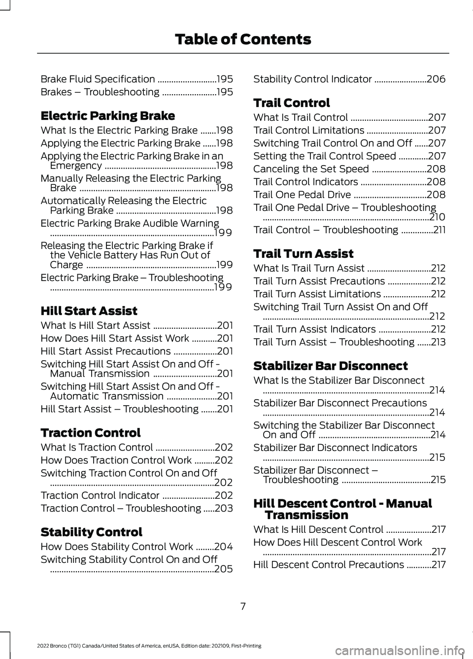 FORD BRONCO 2022  Owners Manual Brake Fluid Specification..........................195
Brakes – Troubleshooting........................195
Electric Parking Brake
What Is the Electric Parking Brake.......198
Applying the Electric P