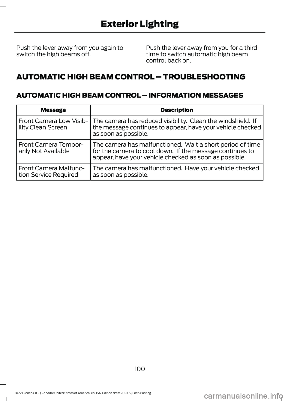 FORD BRONCO 2022 Owners Manual Push the lever away from you again toswitch the high beams off.Push the lever away from you for a thirdtime to switch automatic high beamcontrol back on.
AUTOMATIC HIGH BEAM CONTROL – TROUBLESHOOTIN FORD BRONCO 2022 Owners Manual Push the lever away from you again toswitch the high beams off.Push the lever away from you for a thirdtime to switch automatic high beamcontrol back on.
AUTOMATIC HIGH BEAM CONTROL – TROUBLESHOOTIN