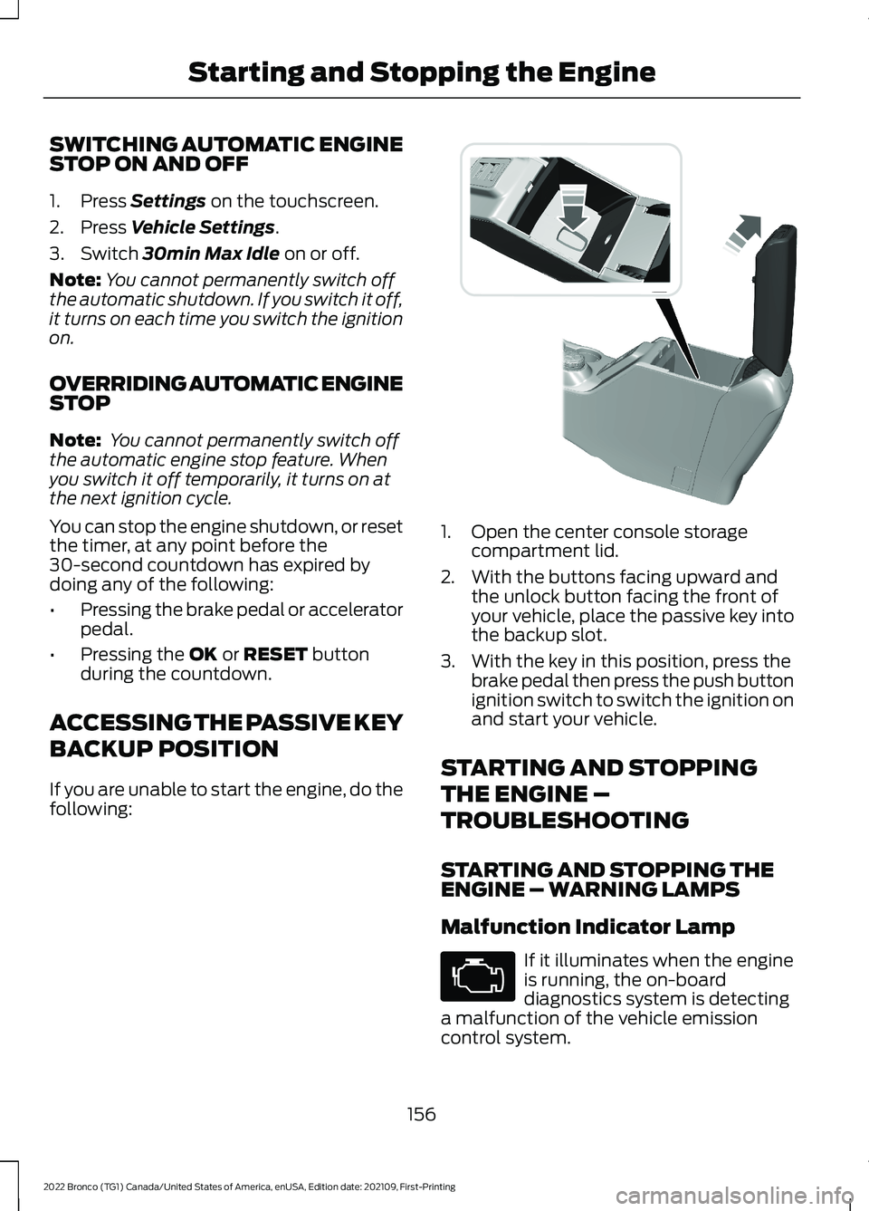 FORD BRONCO 2022  Owners Manual SWITCHING AUTOMATIC ENGINESTOP ON AND OFF
1.Press Settings on the touchscreen.
2.Press Vehicle Settings.
3.Switch 30min Max Idle on or off.
Note:You cannot permanently switch offthe automatic shutdown