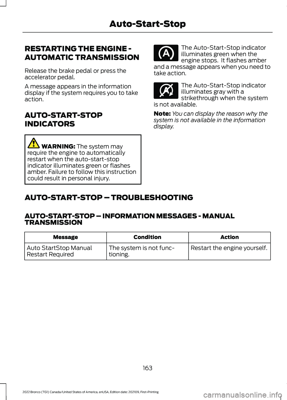 FORD BRONCO 2022 Owners Manual RESTARTING THE ENGINE -
AUTOMATIC TRANSMISSION
Release the brake pedal or press theaccelerator pedal.
A message appears in the informationdisplay if the system requires you to takeaction.
AUTO-START-S