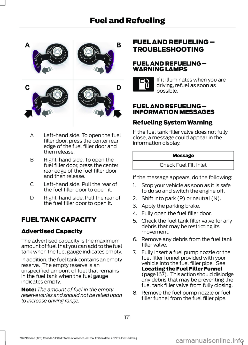 FORD BRONCO 2022 User Guide Left-hand side. To open the fuelfiller door, press the center rearedge of the fuel filler door andthen release.
A
Right-hand side. To open thefuel filler door, press the centerrear edge of the fuel fi FORD BRONCO 2022 User Guide Left-hand side. To open the fuelfiller door, press the center rearedge of the fuel filler door andthen release.
A
Right-hand side. To open thefuel filler door, press the centerrear edge of the fuel fi