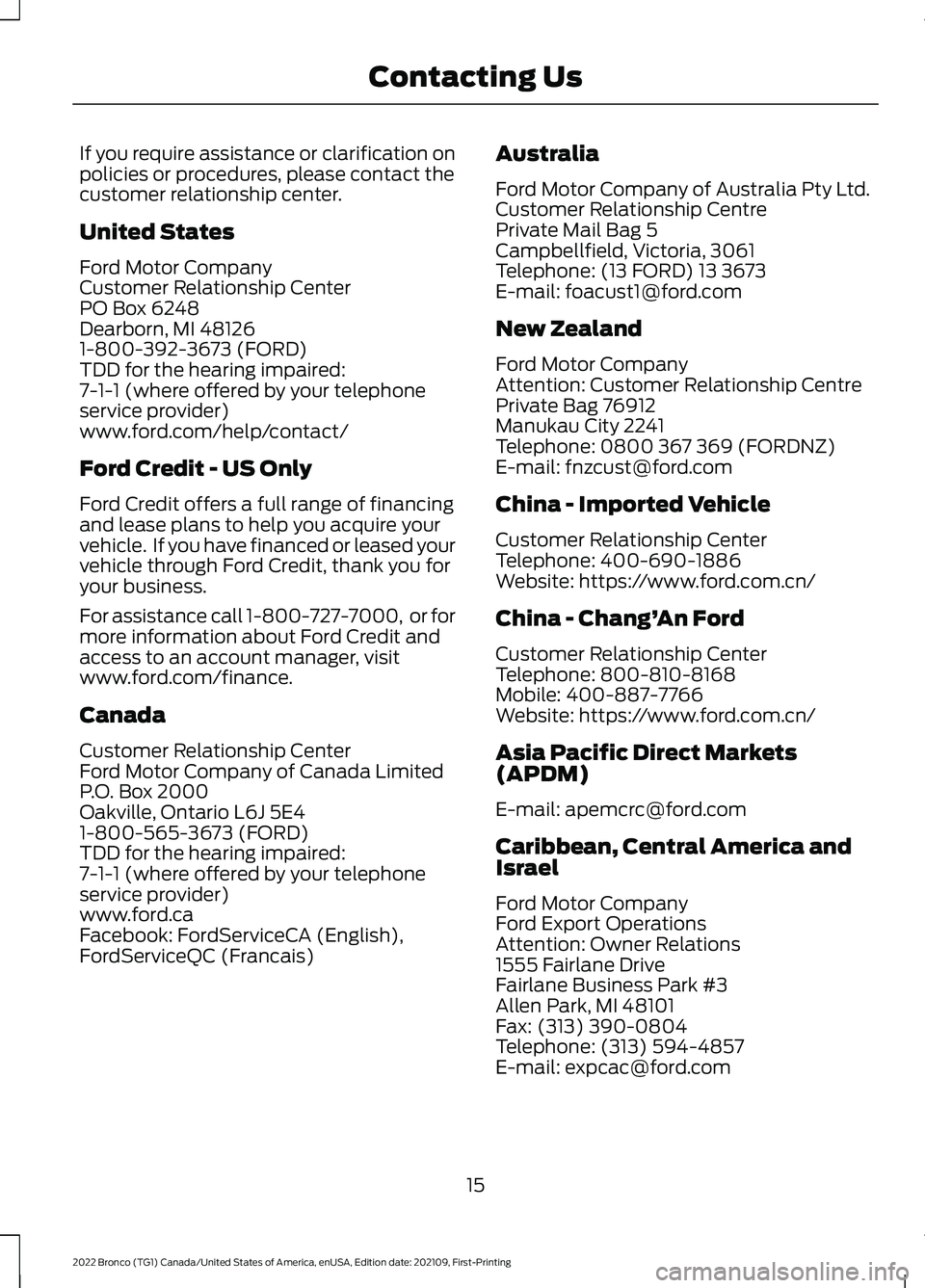 FORD BRONCO 2022 User Guide If you require assistance or clarification onpolicies or procedures, please contact thecustomer relationship center.
United States
Ford Motor CompanyCustomer Relationship CenterPO Box 6248Dearborn, MI FORD BRONCO 2022 User Guide If you require assistance or clarification onpolicies or procedures, please contact thecustomer relationship center.
United States
Ford Motor CompanyCustomer Relationship CenterPO Box 6248Dearborn, MI