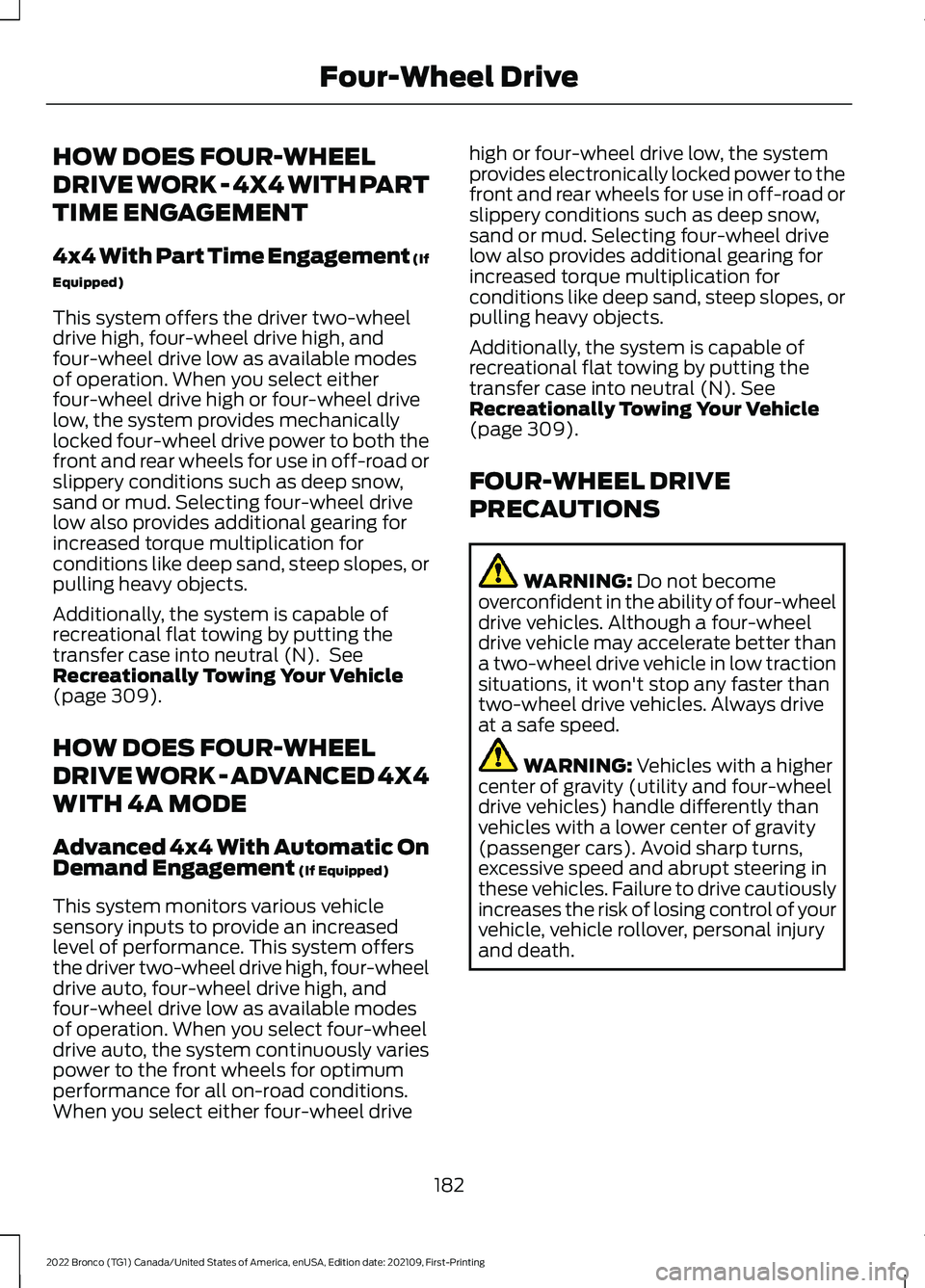 FORD BRONCO 2022 Owners Manual HOW DOES FOUR-WHEEL
DRIVE WORK - 4X4 WITH PART
TIME ENGAGEMENT
4x4 With Part Time Engagement (If
Equipped)
This system offers the driver two-wheeldrive high, four-wheel drive high, andfour-wheel drive FORD BRONCO 2022 Owners Manual HOW DOES FOUR-WHEEL
DRIVE WORK - 4X4 WITH PART
TIME ENGAGEMENT
4x4 With Part Time Engagement (If
Equipped)
This system offers the driver two-wheeldrive high, four-wheel drive high, andfour-wheel drive