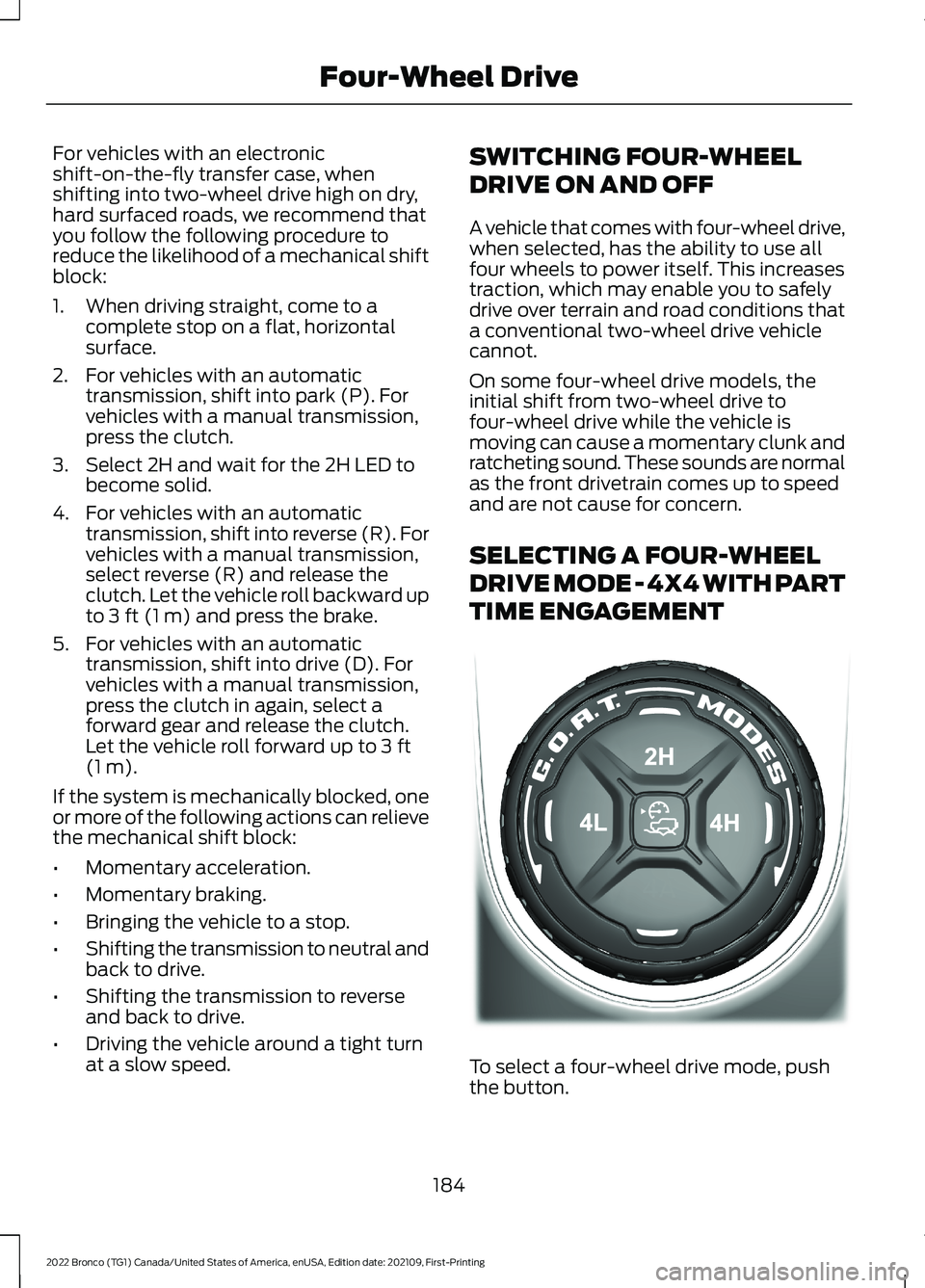 FORD BRONCO 2022 Owners Manual For vehicles with an electronicshift-on-the-fly transfer case, whenshifting into two-wheel drive high on dry,hard surfaced roads, we recommend thatyou follow the following procedure toreduce the likel FORD BRONCO 2022 Owners Manual For vehicles with an electronicshift-on-the-fly transfer case, whenshifting into two-wheel drive high on dry,hard surfaced roads, we recommend thatyou follow the following procedure toreduce the likel
