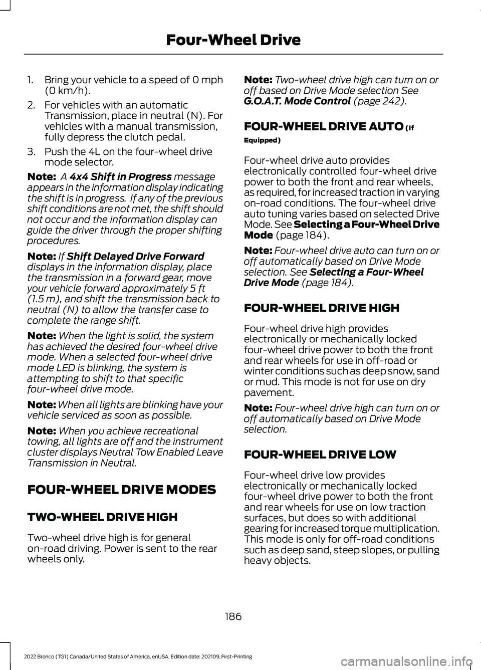 FORD BRONCO 2022 Service Manual 1.Bring your vehicle to a speed of 0 mph(0 km/h).
2.For vehicles with an automaticTransmission, place in neutral (N). Forvehicles with a manual transmission,fully depress the clutch pedal.
3.Push the 