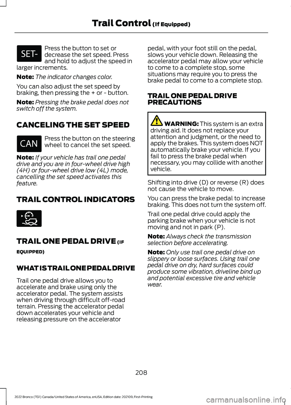 FORD BRONCO 2022 Owners Manual Press the button to set ordecrease the set speed. Pressand hold to adjust the speed inlarger increments.
Note:The indicator changes color.
You can also adjust the set speed bybraking, then pressing th FORD BRONCO 2022 Owners Manual Press the button to set ordecrease the set speed. Pressand hold to adjust the speed inlarger increments.
Note:The indicator changes color.
You can also adjust the set speed bybraking, then pressing th
