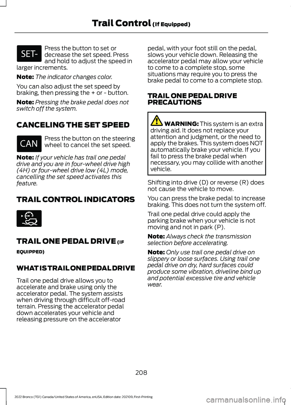 FORD BRONCO 2022 Owners Manual Press the button to set ordecrease the set speed. Pressand hold to adjust the speed inlarger increments.
Note:The indicator changes color.
You can also adjust the set speed bybraking, then pressing th